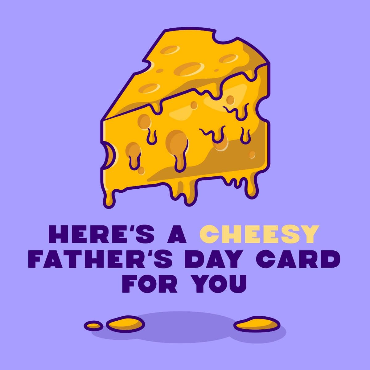 Card Here's a cheesy Father's day card for you