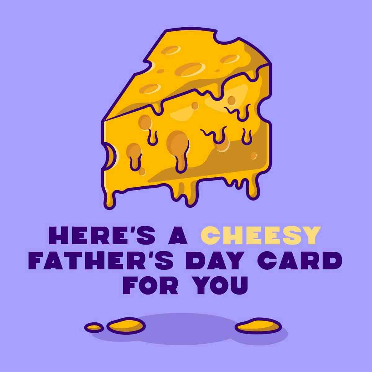 Card Here's a cheesy Father's day card for you